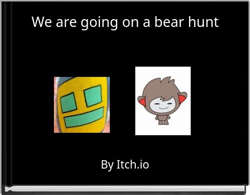 We are going on a bear hunt