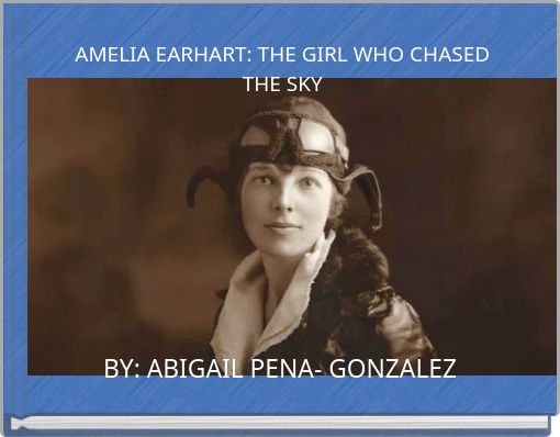 AMELIA EARHART: THE GIRL WHO CHASED THE SKY