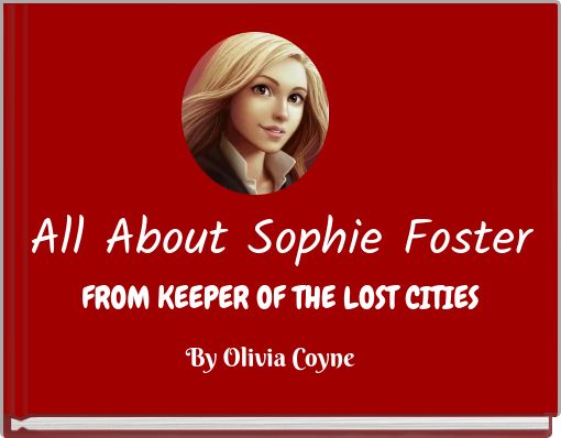 All About Sophie Foster FROM KEEPER OF THE LOST CITIES