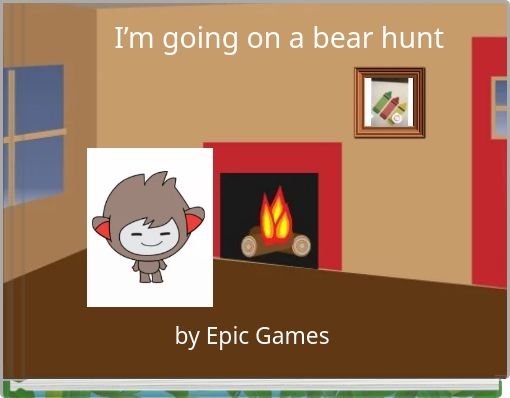 I&rsquo;m going on a bear hunt