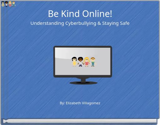 Be Kind Online! Understanding Cyberbullying & Staying Safe