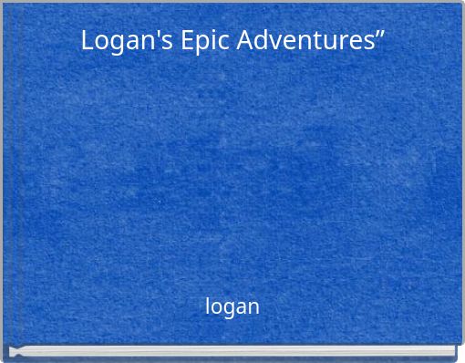 Logan's Epic Adventures”