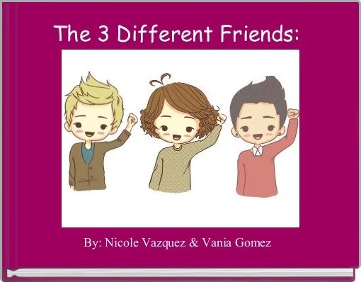 The 3 Different Friends: 