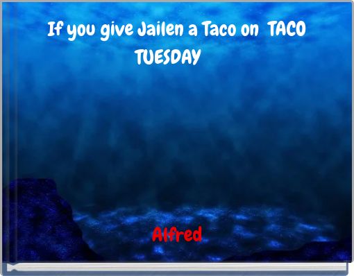 If you give Jailen a Taco on TACO TUESDAY