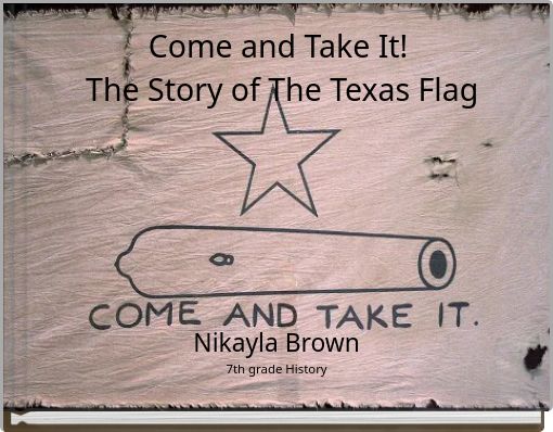 Come and Take It! The Story of The Texas Flag