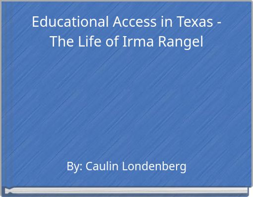 Educational Access in Texas - The Life of Irma Rangel