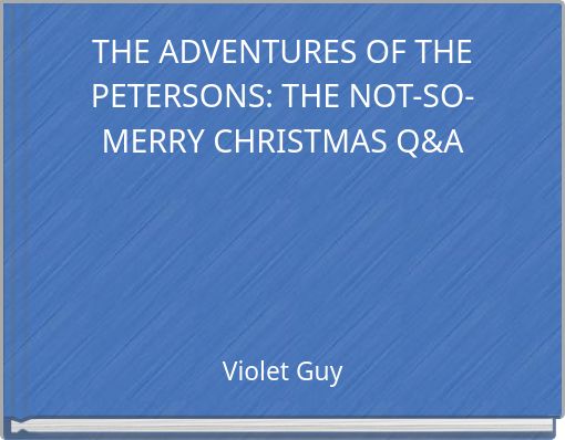 THE ADVENTURES OF THE PETERSONS: THE NOT-SO-MERRY CHRISTMAS Q&A