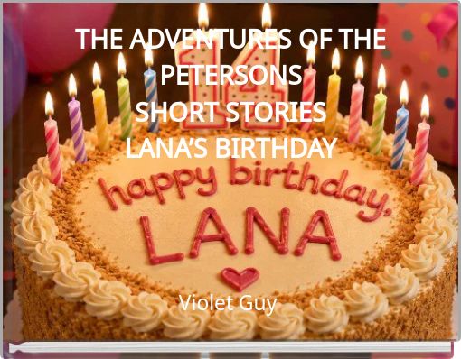 THE ADVENTURES OF THE PETERSONS SHORT STORIES LANA’S BIRTHDAY