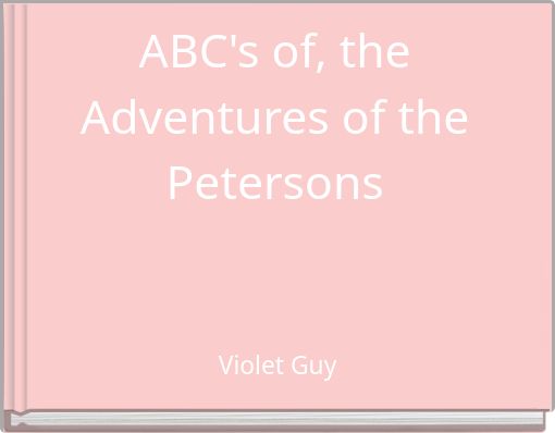 ABC's of, the Adventures of the Petersons