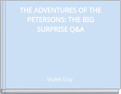 THE ADVENTURES OF THE PETERSONS: THE BIG SURPRISE Q&A