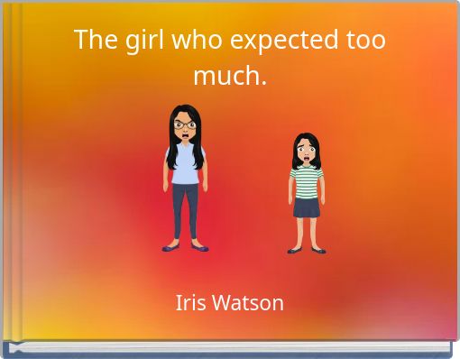 The girl who expected too much.