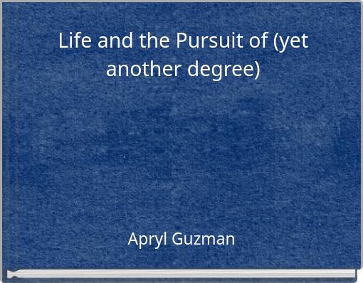 Life and the Pursuit of (yet another degree)