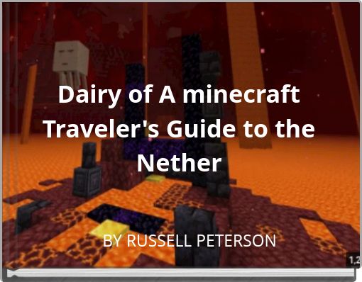 Dairy of A minecraft Traveler's Guide to the Nether
