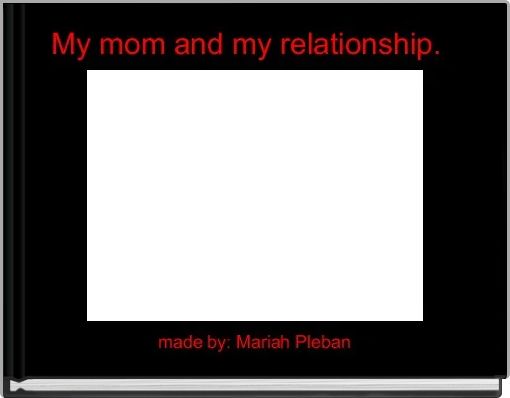 Front cover of 'My mom and my relationship.  ' 