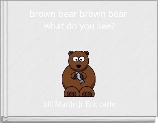 brown bear brown bear what do you see?
