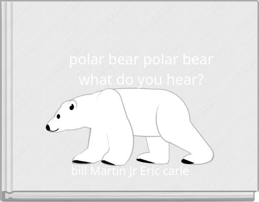 polar bear polar bear what do you hear?