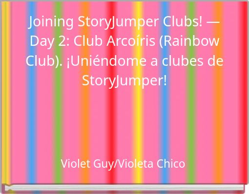 Joining StoryJumper Clubs! &mdash; Day 2: Club Arco&iacute;ris (Rainbow Club). &iexcl;Uni&eacute;ndome a clubes de StoryJumper!