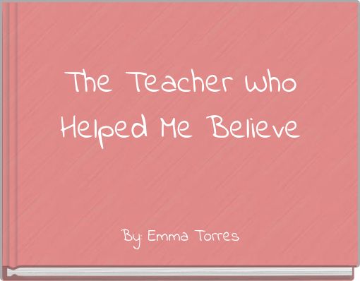 The Teacher Who Helped Me Believe