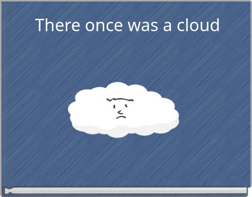 There once was a cloud