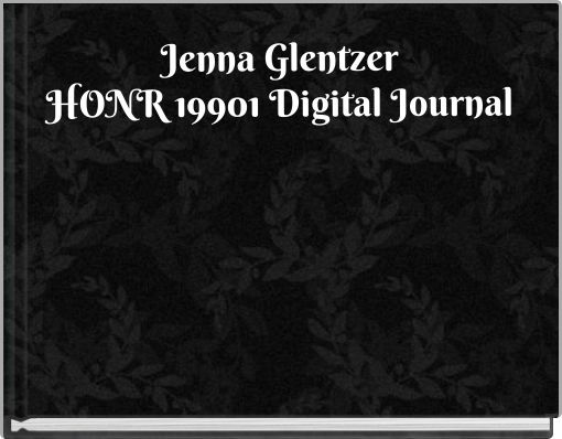 Jenna Glentzer HONR 19901 Digital Journal