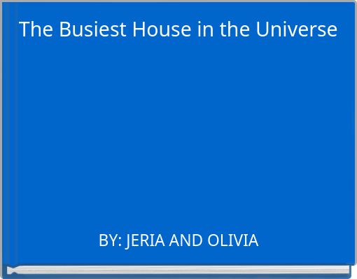 The Busiest House in the Universe