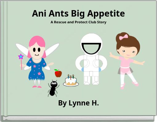 Ani Ants Big Appetite A Rescue and Protect Club Story