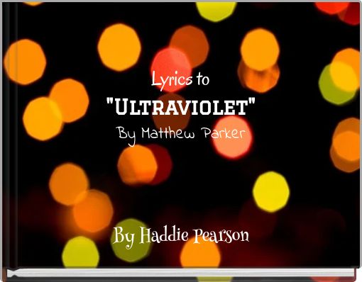 Lyrics to "Ultraviolet" By Matthew Parker