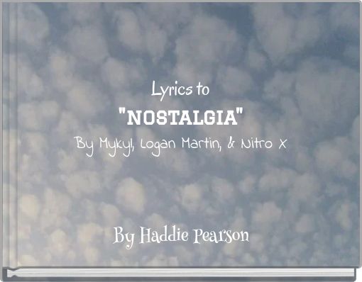 Lyrics to "nostalgia" By Mykyl, Logan Martin, & Nitro X