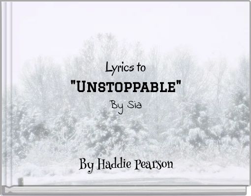 Lyrics to "Unstoppable" By Sia