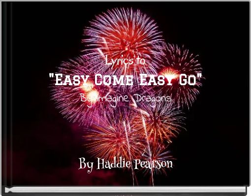 Lyrics to "Easy Come Easy Go" By Imagine Dragons