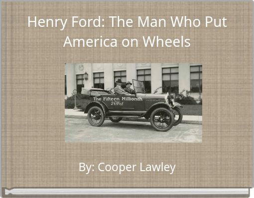 Henry Ford: The Man Who Put America on Wheels