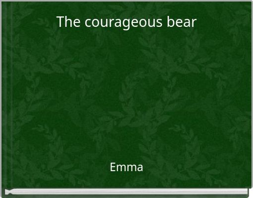 The courageous bear