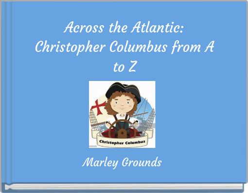 Across the Atlantic: Christopher Columbus from A to Z