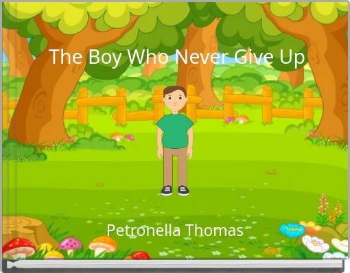 The Boy Who Never Give Up