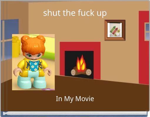 shut the fuck up