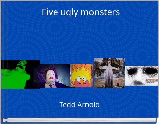 Five ugly monsters