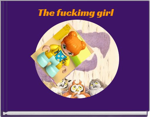 The fuckimg girl