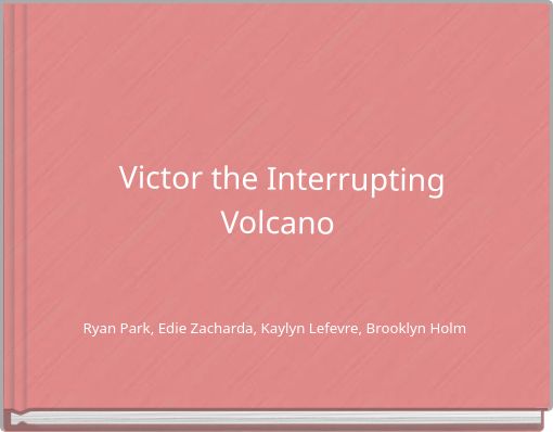 Victor the Interrupting Volcano