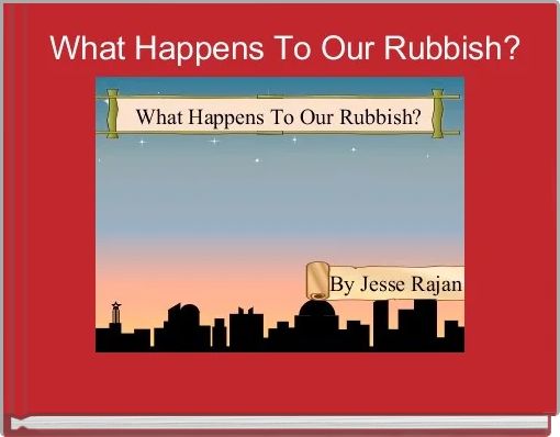  What Happens To Our Rubbish?