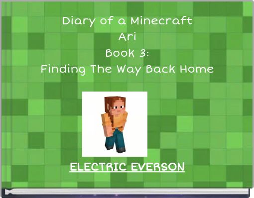 Front cover of 'Diary of a Minecraft Ari Book 3: Finding The Way Back Home' 