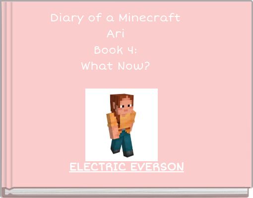 Front cover of 'Diary of a Minecraft Ari Book 4: What Now?' 