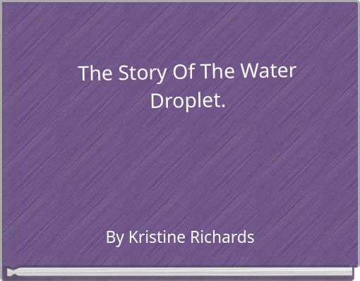 The Story Of The Water Droplet.