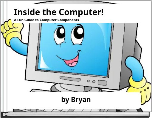 Inside the Computer! A Fun Guide to Computer Components