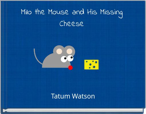 Milo the Mouse and His Missing Cheese