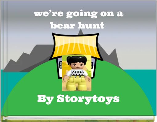 we&rsquo;re going on a bear hunt
