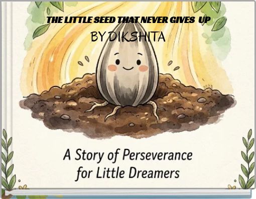 THE LITTLE SEED THAT NEVER GIVES UP BY DIKSHITA