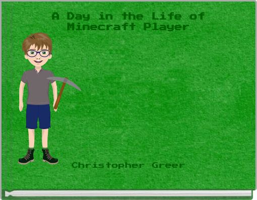 A Day in the Life of Minecraft Player