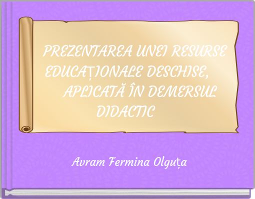 PREZENTAREA UNEI RESURSE EDUCAȚIONALE DESCHISE, APLICATĂ ÎN DEMERSUL DIDACTIC