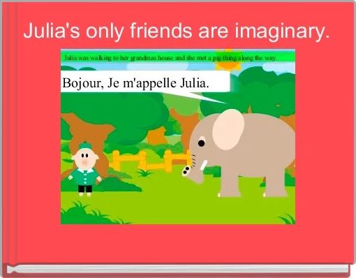 Front cover of 'Julia's only friends are imaginary.' 