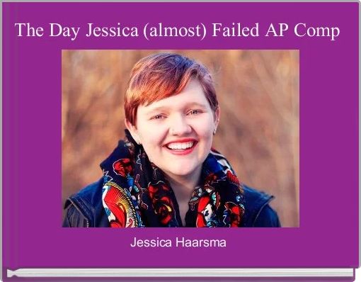 Front cover of 'The Day Jessica (almost) Failed AP Comp' 